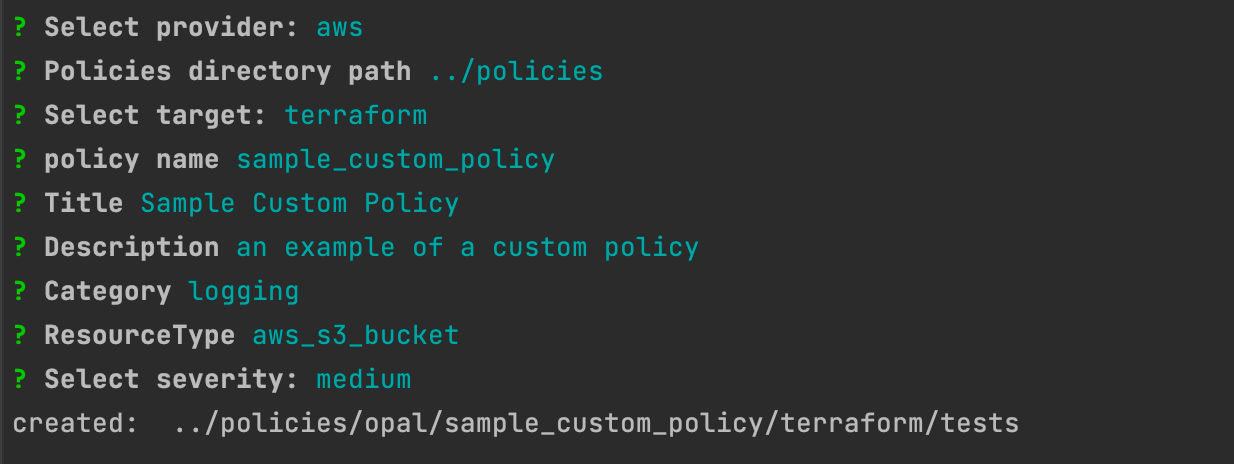 Opal Wizard Prompts: Provider - AWS, Policies Directory Path - ../policies, Select target - terraform, policy name - sample_custom_policy, Title - Sample Custom Policy, Description - an example of a custom policy, Category - logging, ResourceType - aws_s3_bucket, Select severity - medium